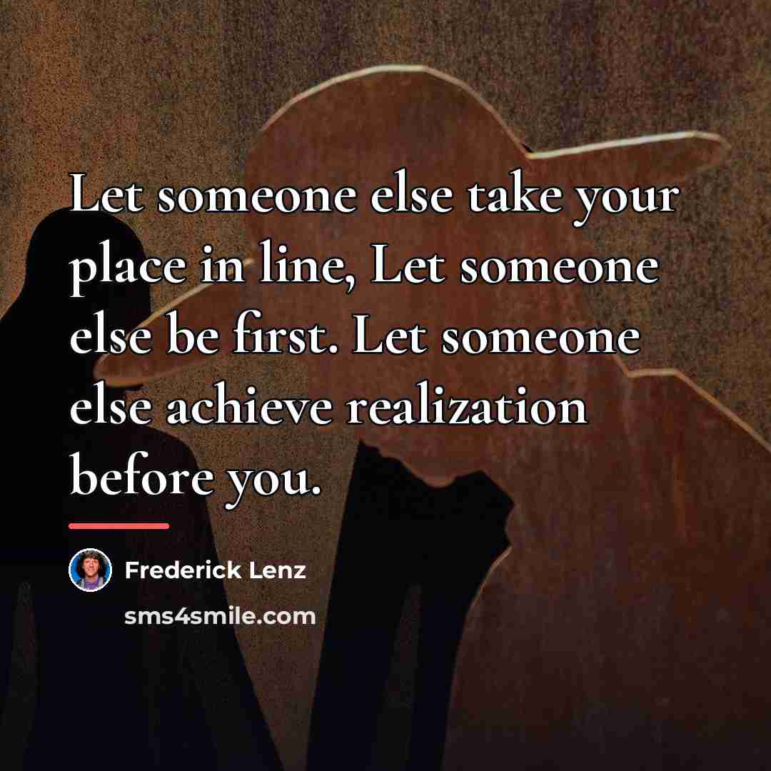 “Let someone else take your place in line, Let someone…” quote by Frederick Lenz