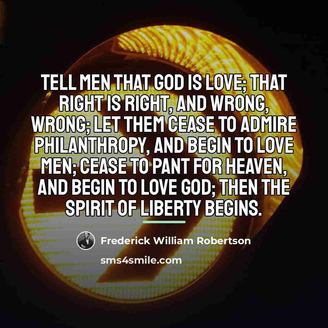 “Tell men that God is love; that right is right,…” quote by Frederick William Robertson