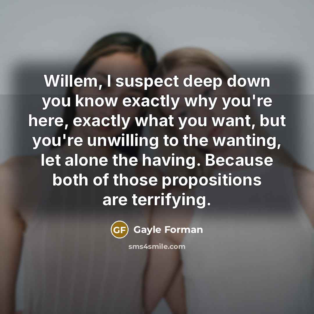 “Willem, I suspect deep down you know exactly why you're…” quote by Gayle Forman