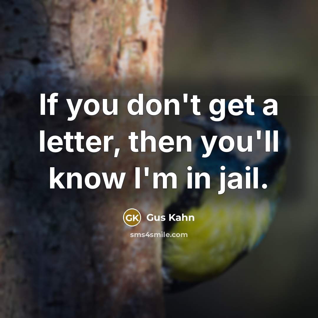 “If you don't get a letter, then you'll know I'm…” quote by Gus Kahn