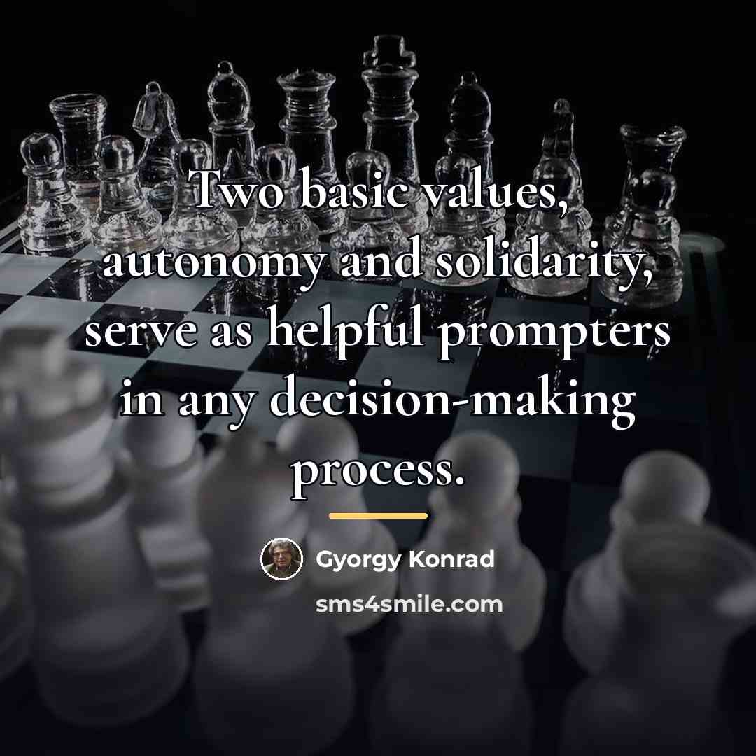 “Two basic values, autonomy and solidarity, serve as helpful prompters…” quote by Gyorgy Konrad