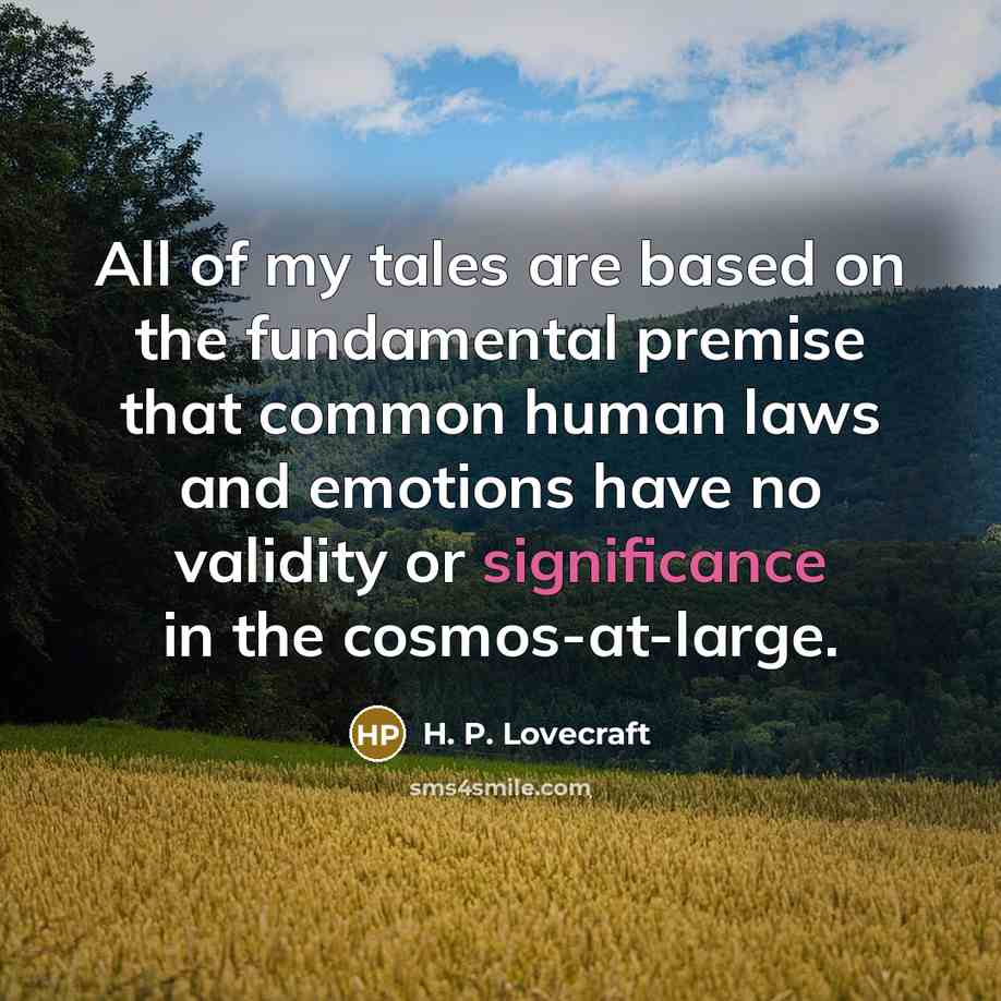 “All of my tales are based on the fundamental premise…” quote by H. P. Lovecraft
