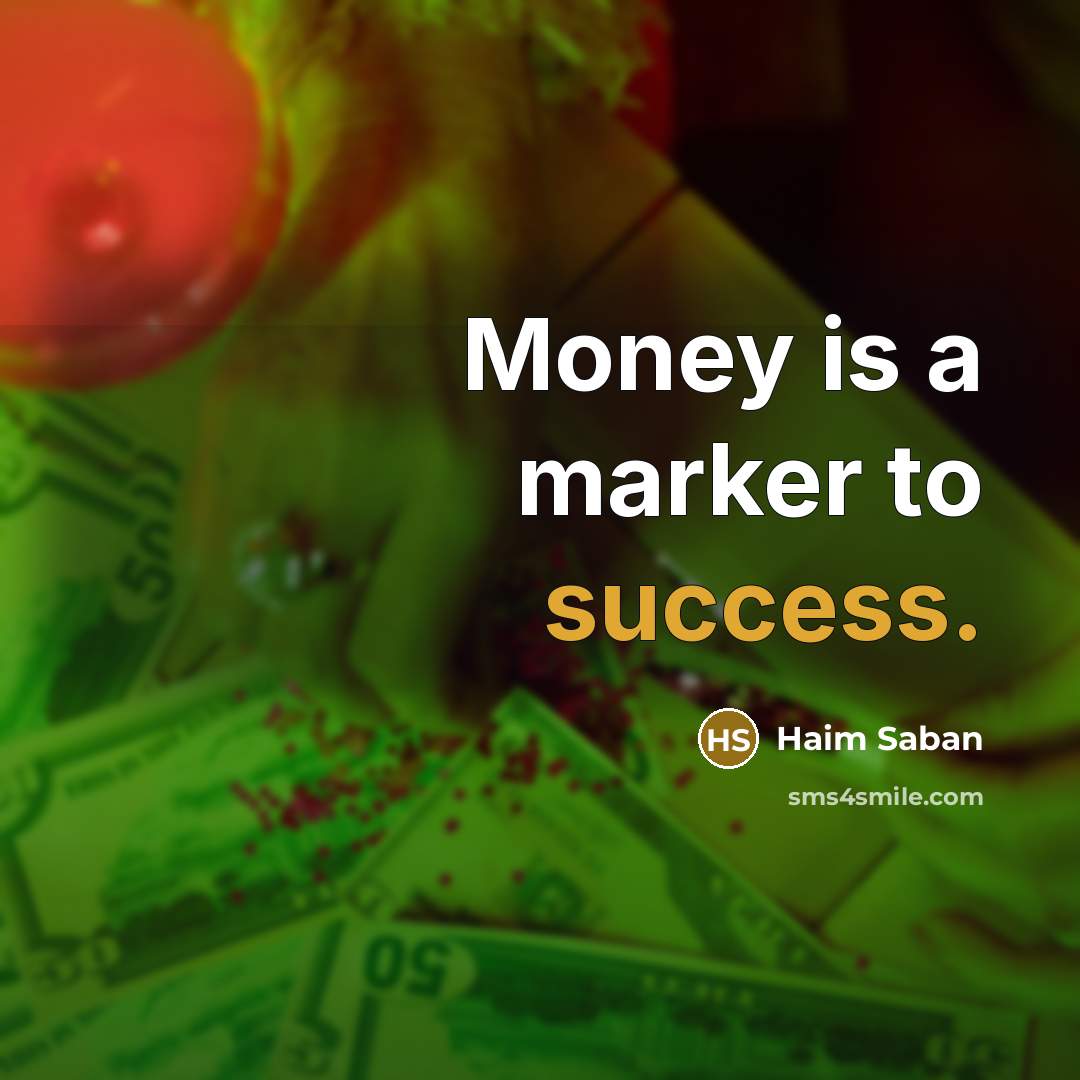 “Money is a marker to success.…” quote by Haim Saban
