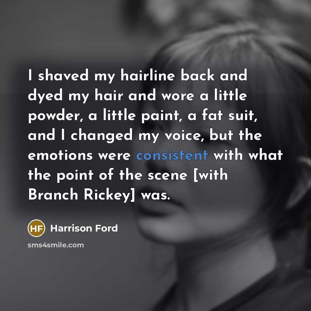 “I shaved my hairline back and dyed my hair and…” quote by Harrison Ford