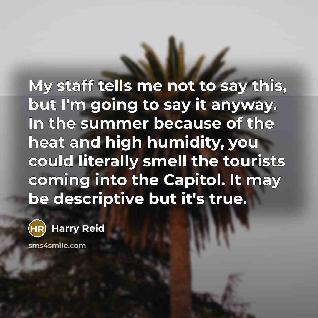 “My staff tells me not to say this, but I'm…” quote by Harry Reid