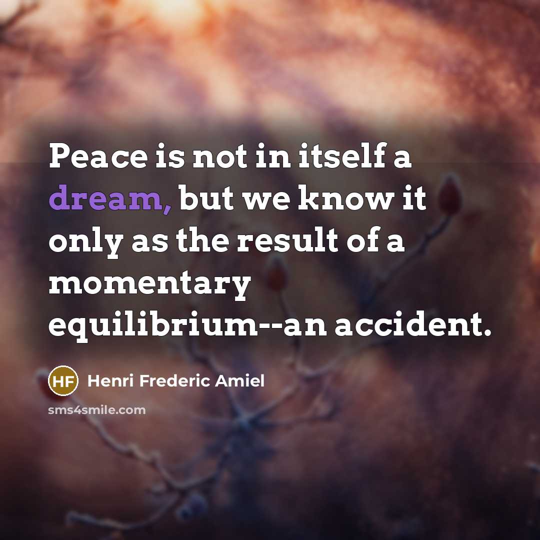 “Peace is not in itself a dream, but we know…” quote by Henri Frederic Amiel