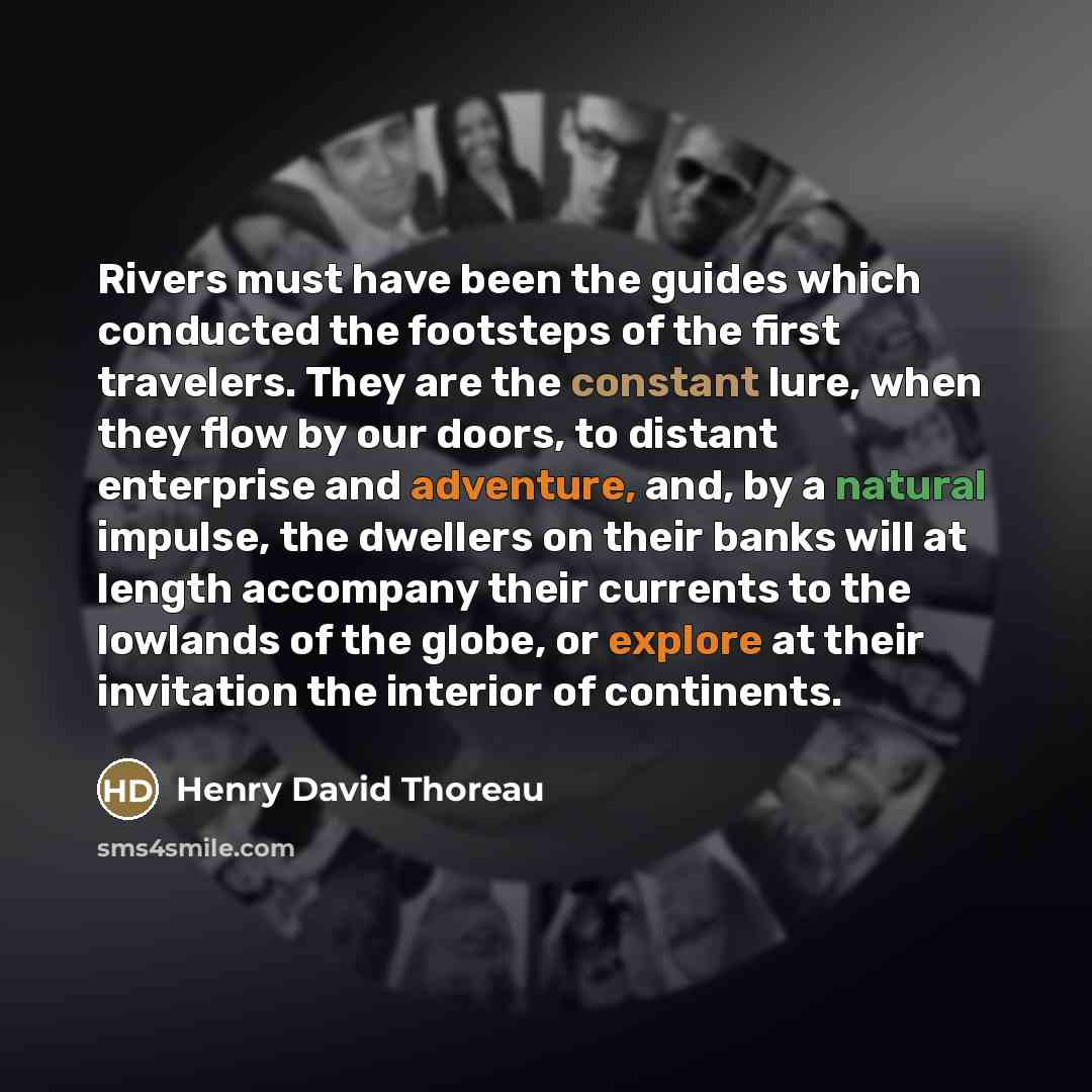 “Rivers must have been the guides which conducted the footsteps…” quote by Henry David Thoreau