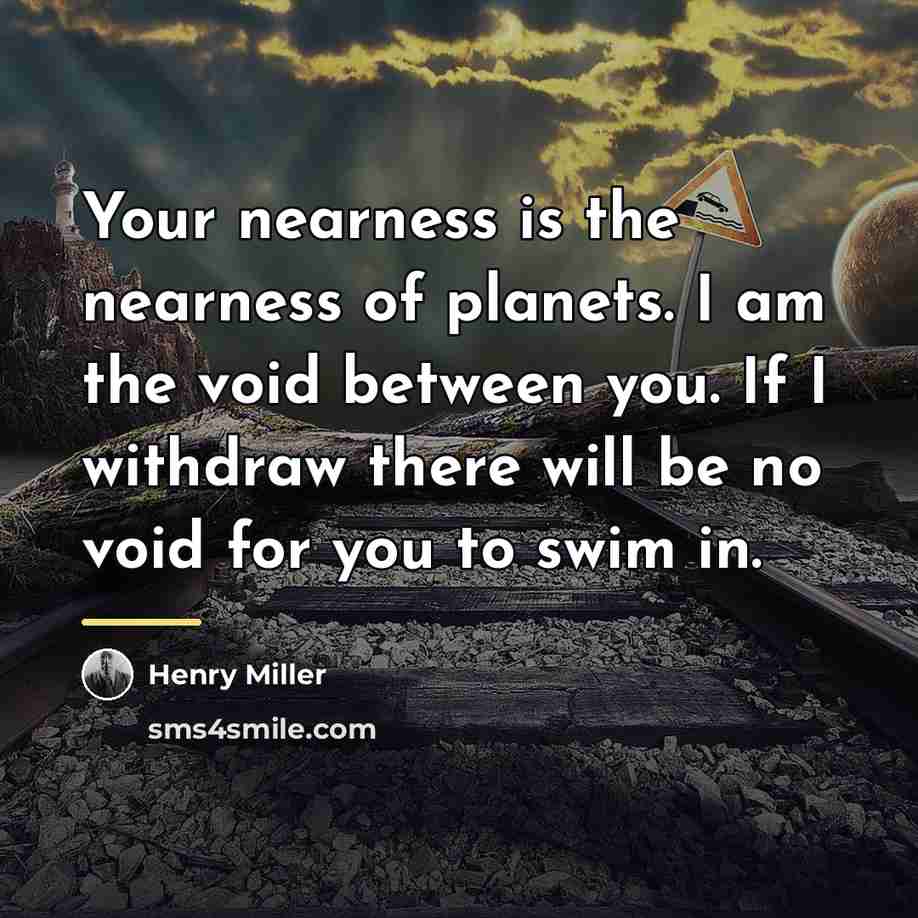 “Your nearness is the nearness of planets. I am the…” quote by Henry Miller