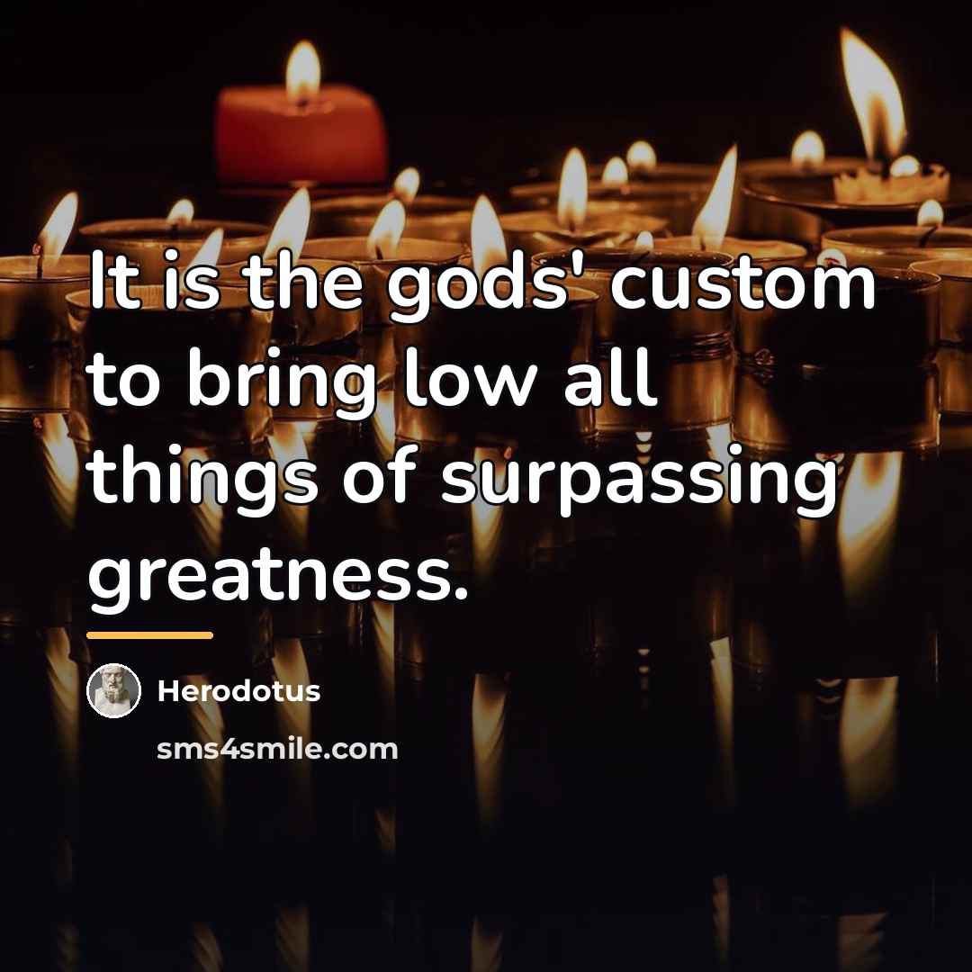 “It is the gods' custom to bring low all things…” quote by Herodotus