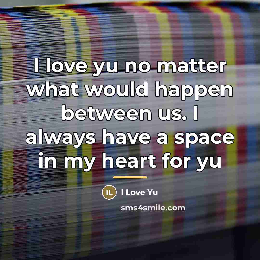 “I love yu no matter what would happen between us.…” quote by I Love Yu
