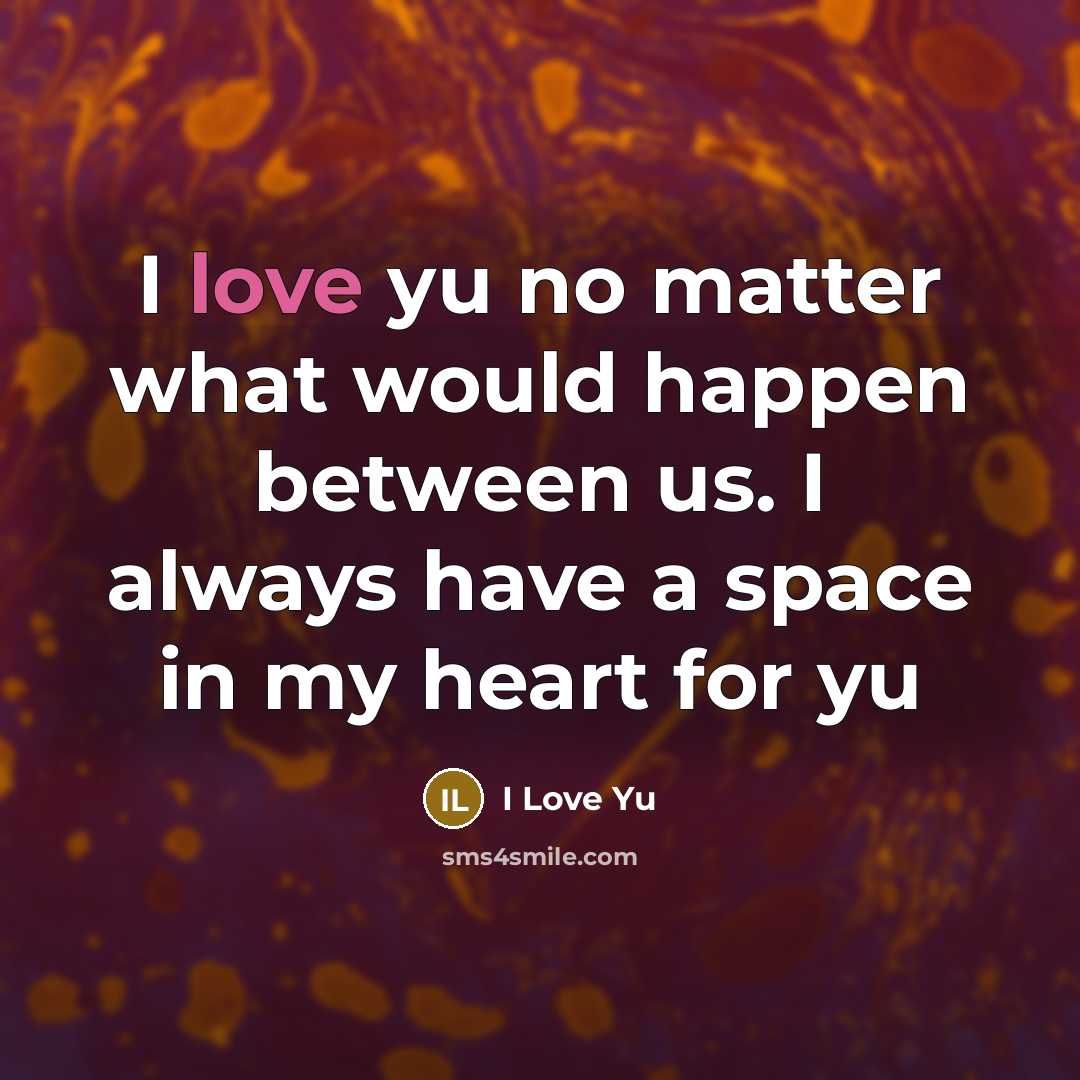 “I love yu no matter what would happen between us. I always have a space in my heart for yu” quote by I Love Yu