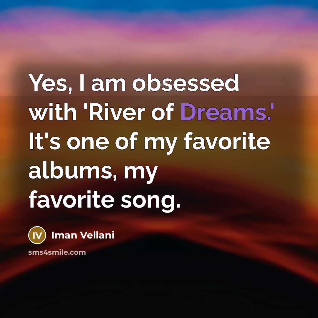 “Yes, I am obsessed with 'River of Dreams.' It's one…” quote by Iman Vellani