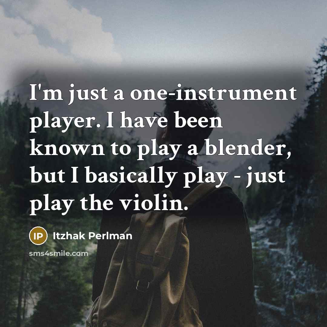 “I'm just a one-instrument player. I have been known to play a blender, but I basically play - just play the violin.” quote by Itzhak Perlman