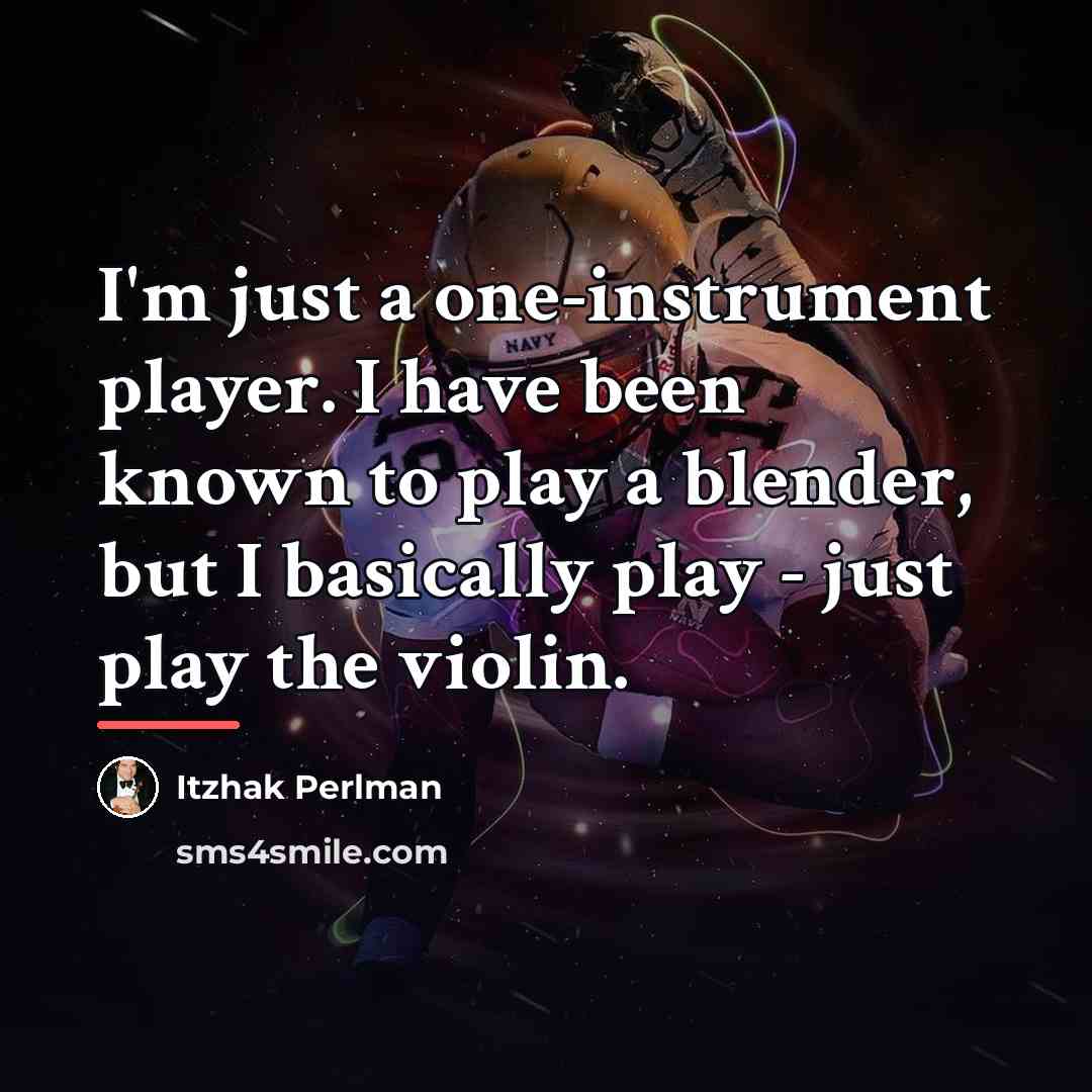 “I'm just a one-instrument player. I have been known to…” quote by Itzhak Perlman