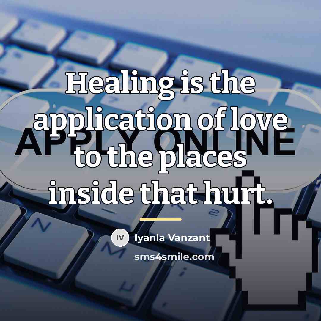 “Healing is the application of love to the places inside…” quote by Iyanla Vanzant