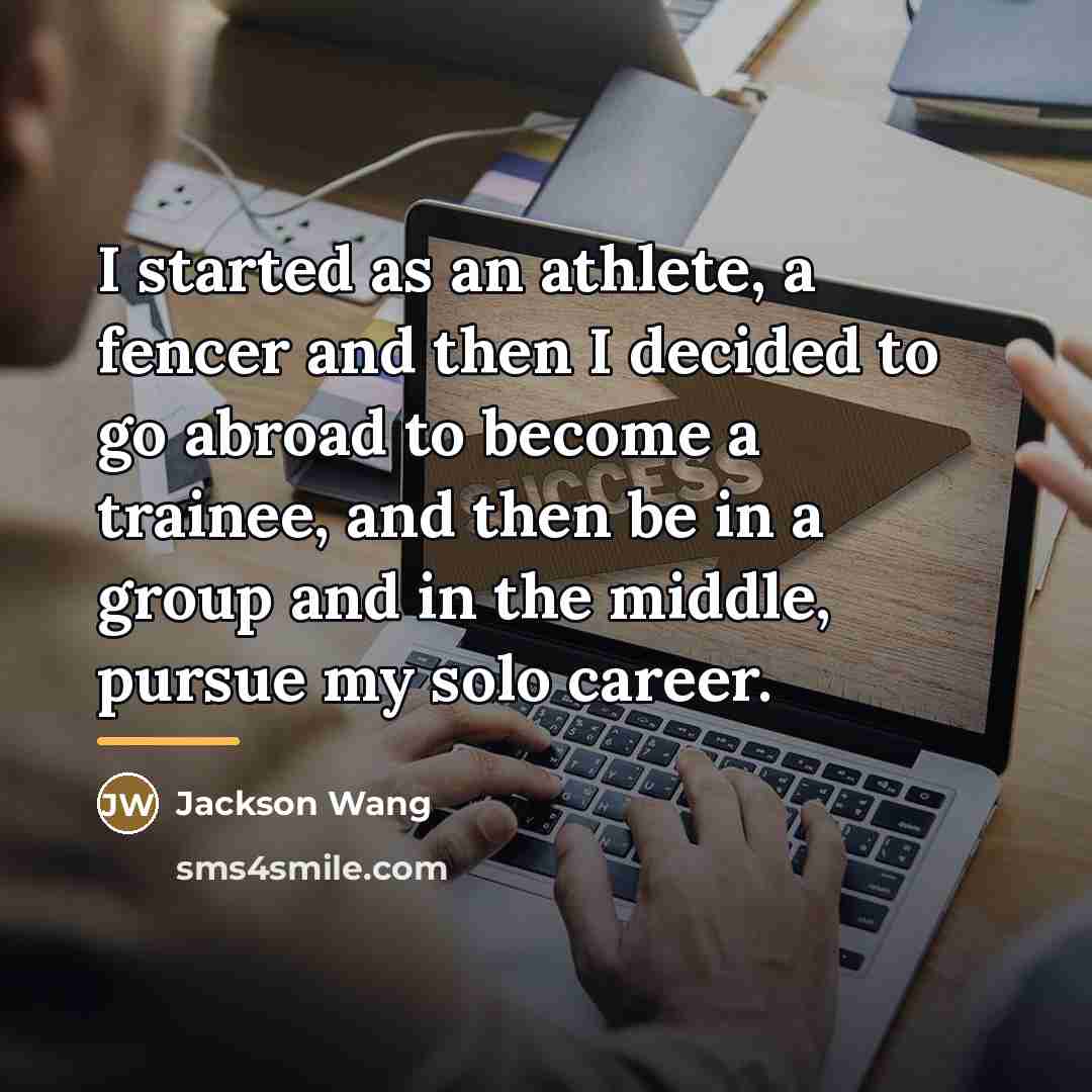 “I started as an athlete, a fencer and then I…” quote by Jackson Wang