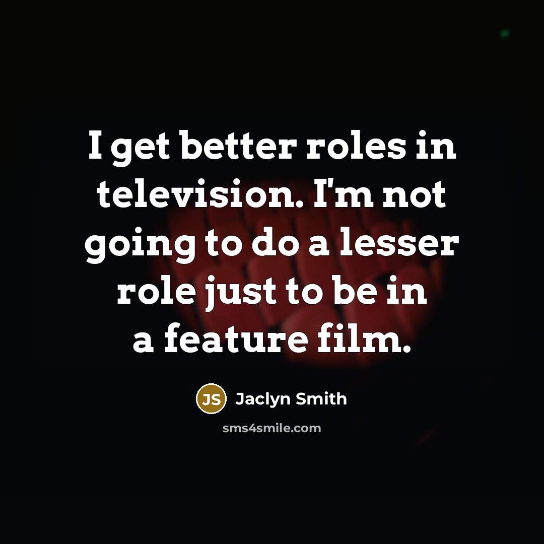 “I get better roles in television. I'm not going to…” quote by Jaclyn Smith