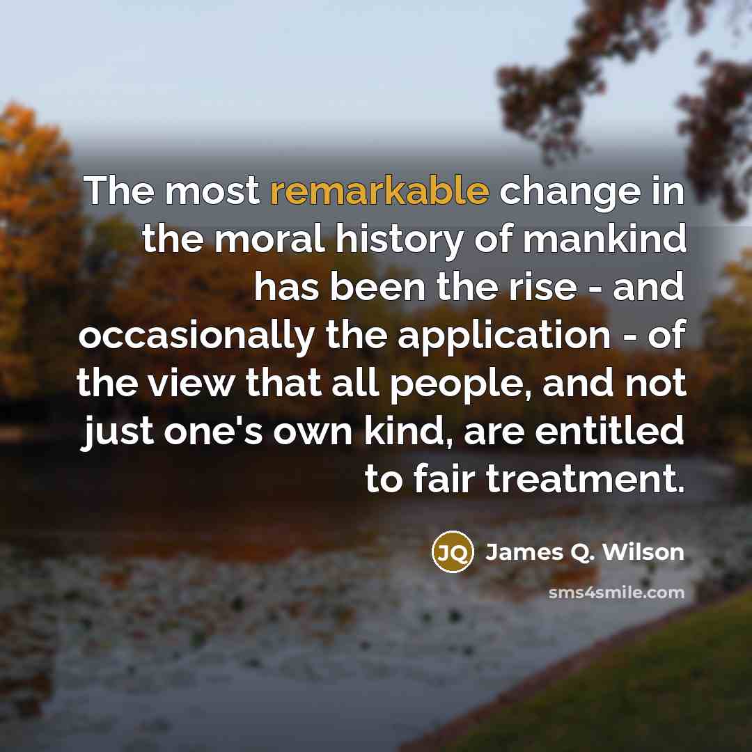 “The most remarkable change in the moral history of mankind…” quote by James Q. Wilson