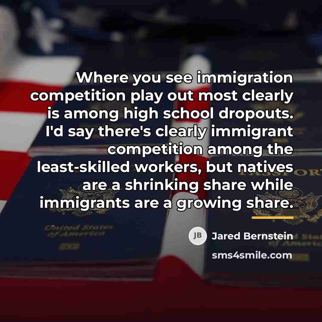 “Where you see immigration competition play out most clearly is…” quote by Jared Bernstein