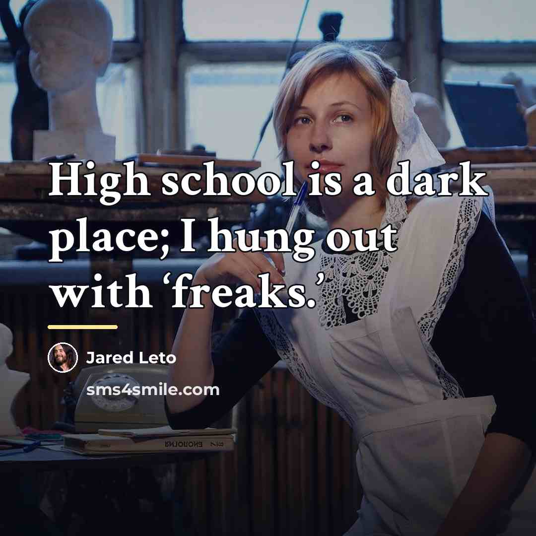 “High school is a dark place; I hung out with…” quote by Jared Leto