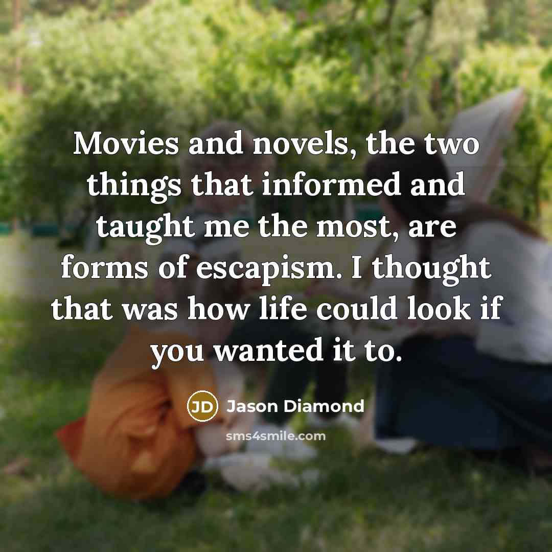 “Movies and novels, the two things that informed and taught…” quote by Jason Diamond