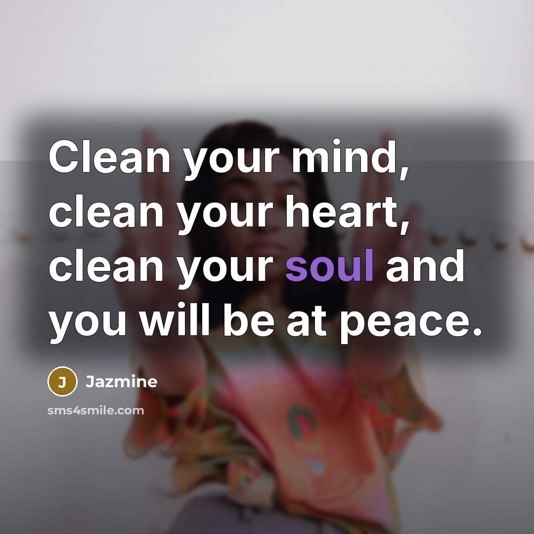 “Clean your mind, clean your heart, clean your soul and…” quote by Jazmine