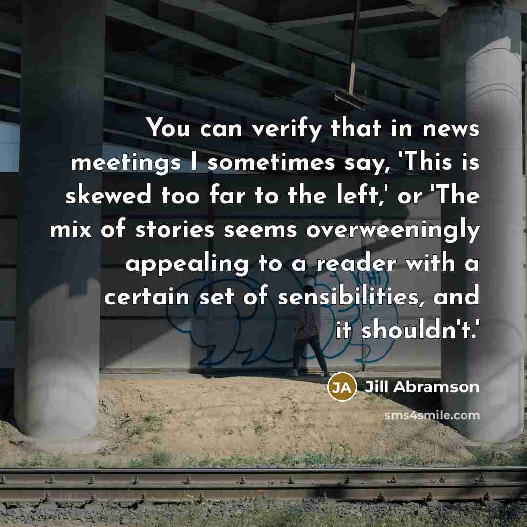 “You can verify that in news meetings I sometimes say,…” quote by Jill Abramson