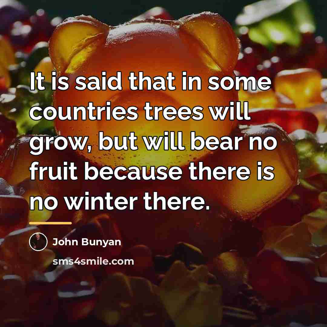 “It is said that in some countries trees will grow,…” quote by John Bunyan