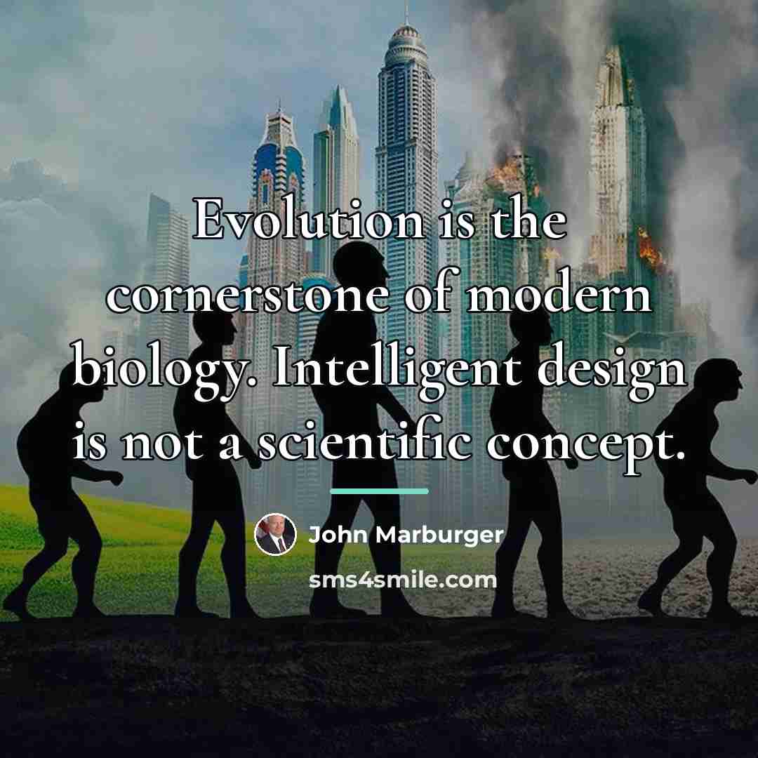 “Evolution is the cornerstone of modern biology. Intelligent design is…” quote by John Marburger