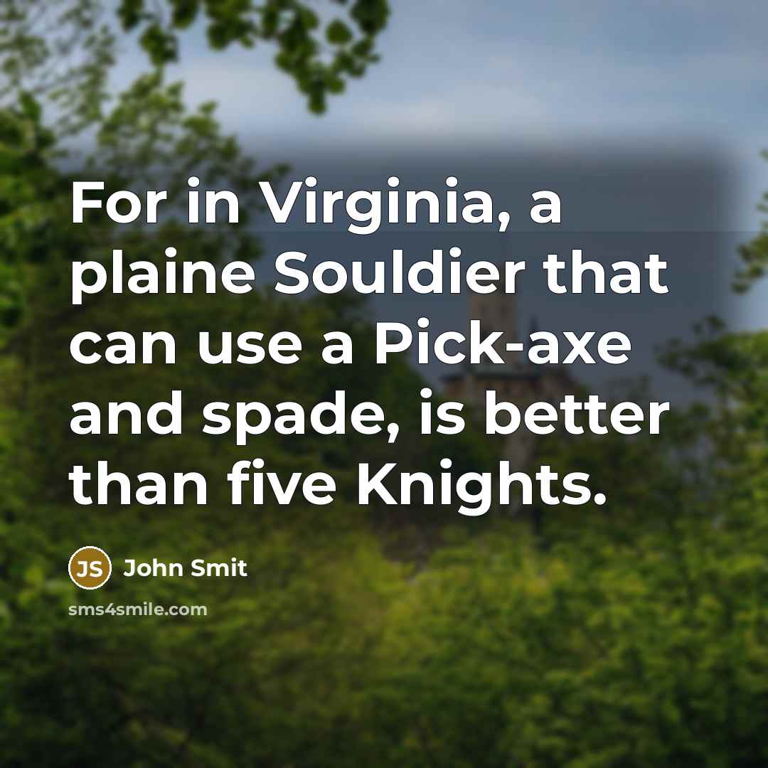 “For in Virginia, a plaine Souldier that can use a…” quote by John Smit