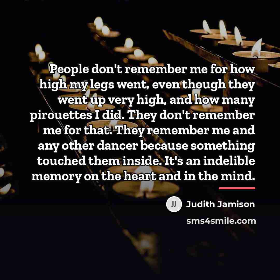 “People don't remember me for how high my legs went,…” quote by Judith Jamison