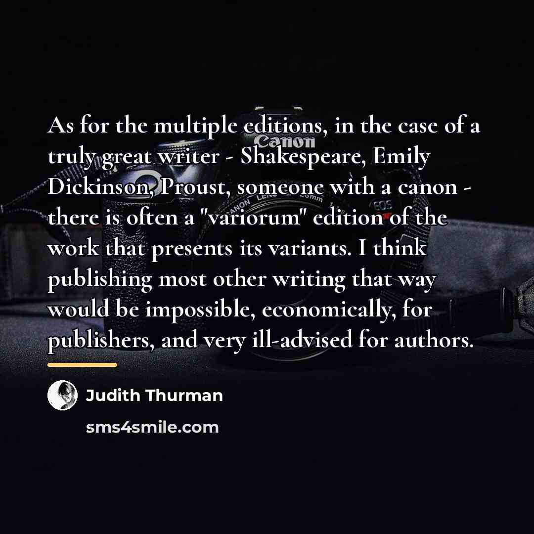 “As for the multiple editions, in the case of a…” quote by Judith Thurman