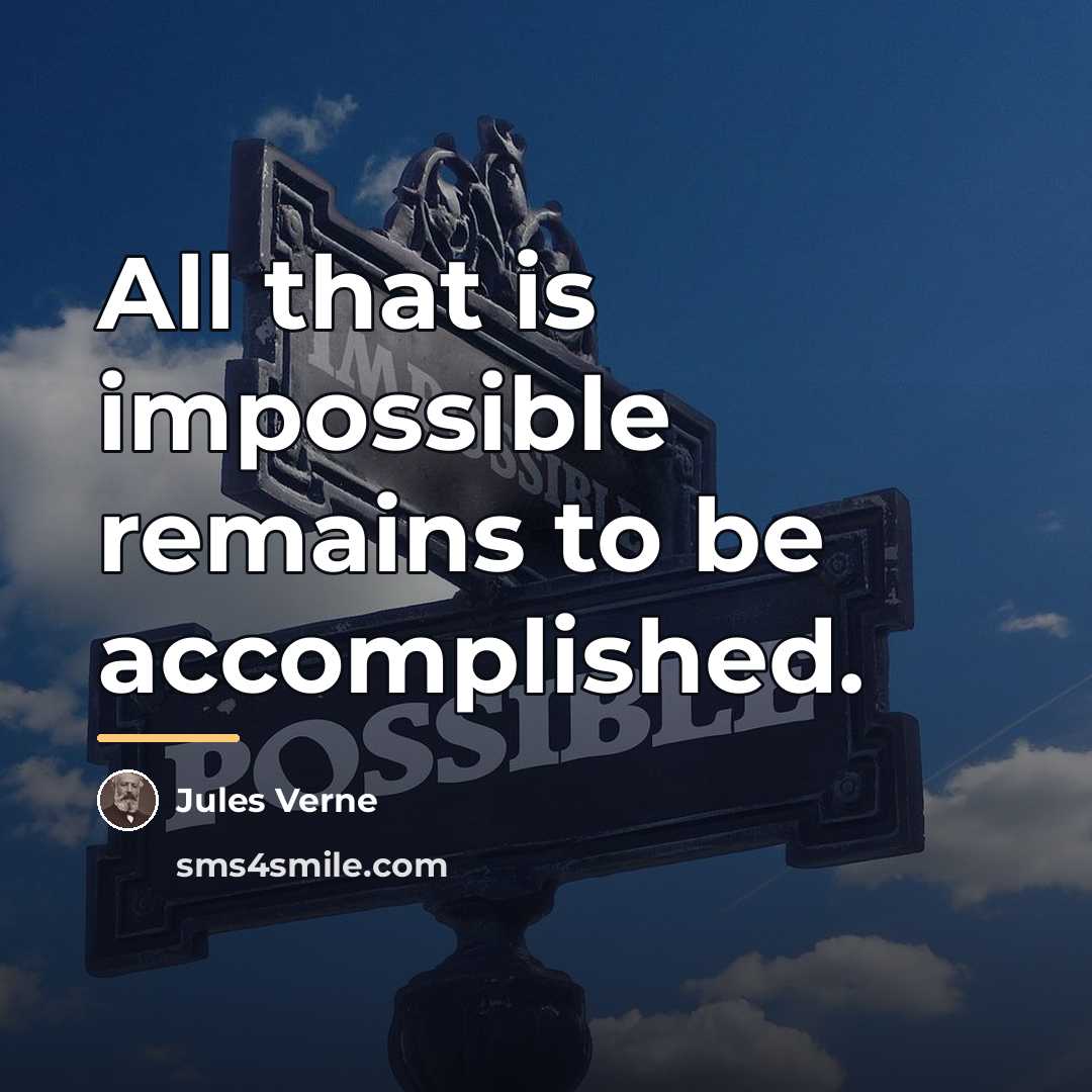 “All that is impossible remains to be accomplished.…” quote by Jules Verne