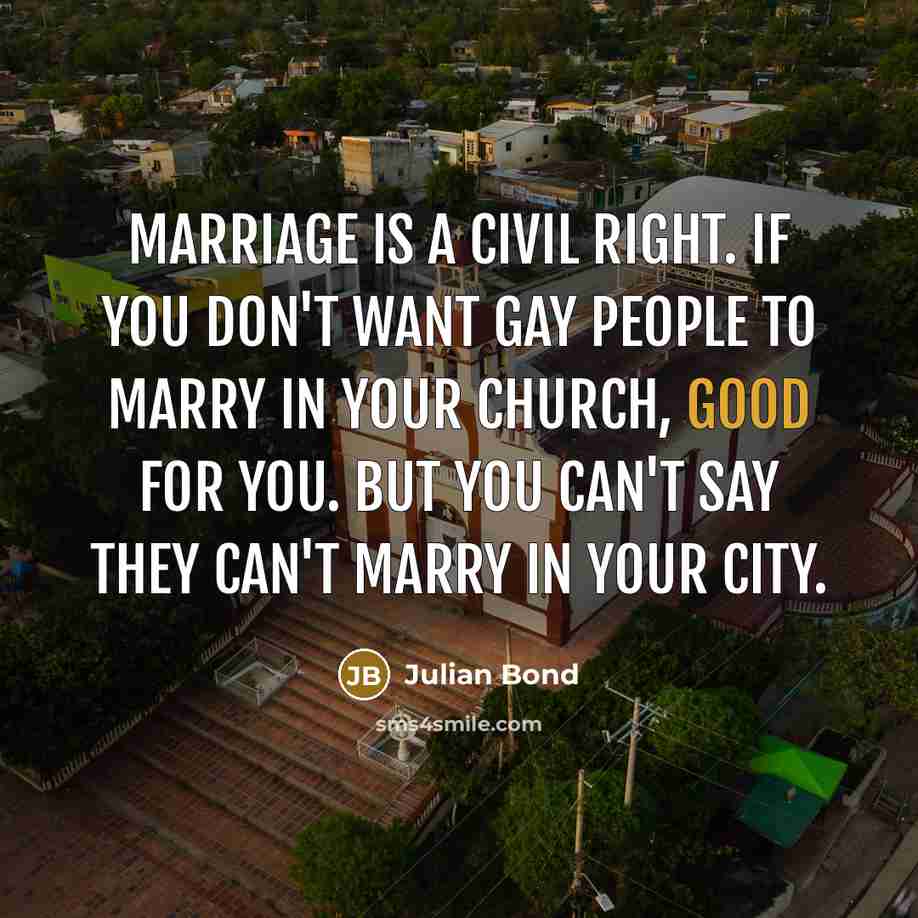 “Marriage is a civil right. If you don't want gay…” quote by Julian Bond