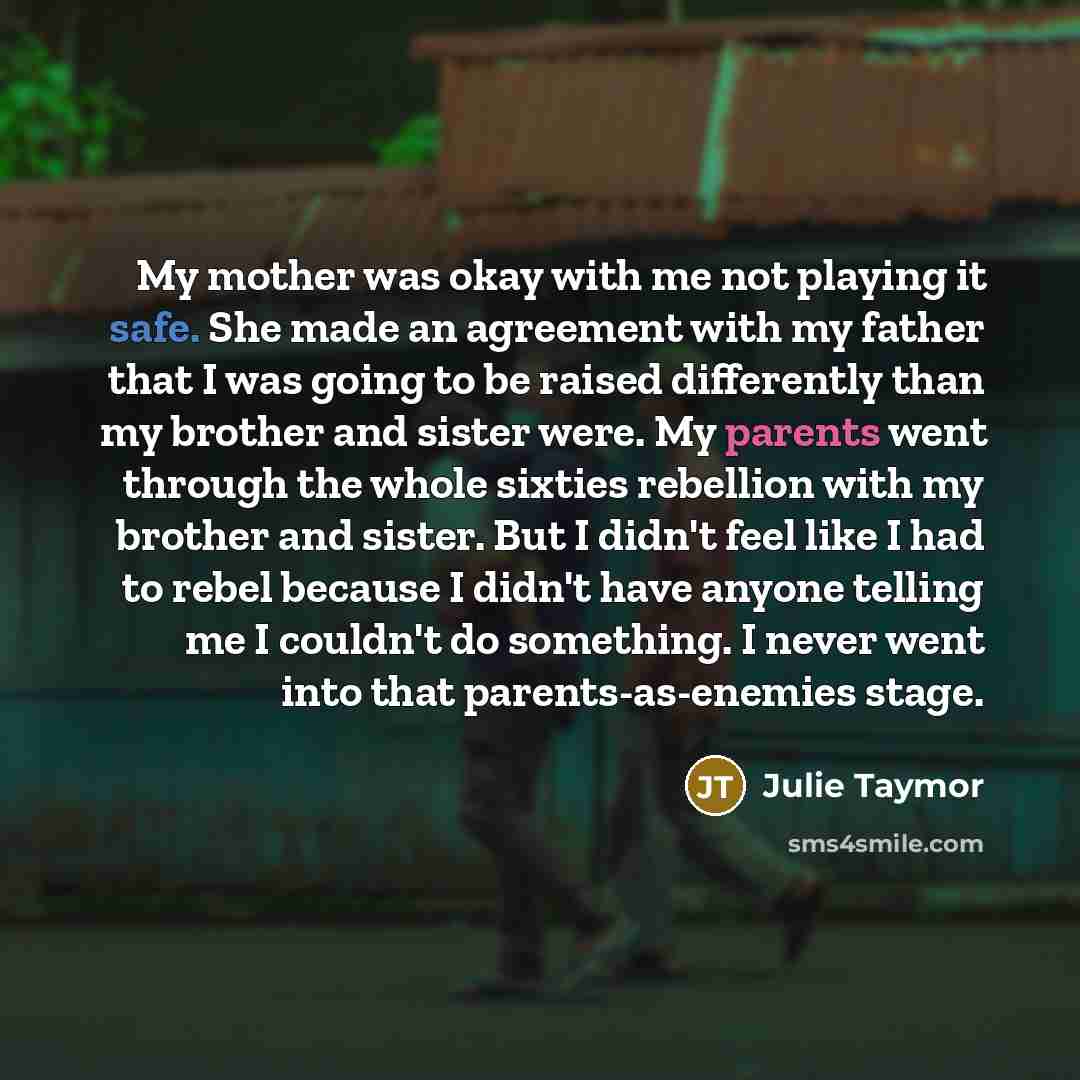 “My mother was okay with me not playing it safe.…” quote by Julie Taymor