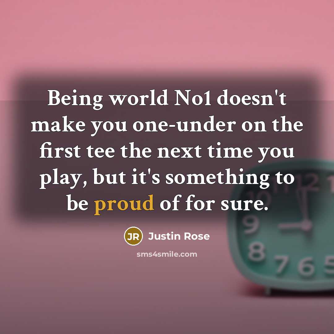 “Being world No1 doesn't make you one-under on the first…” quote by Justin Rose