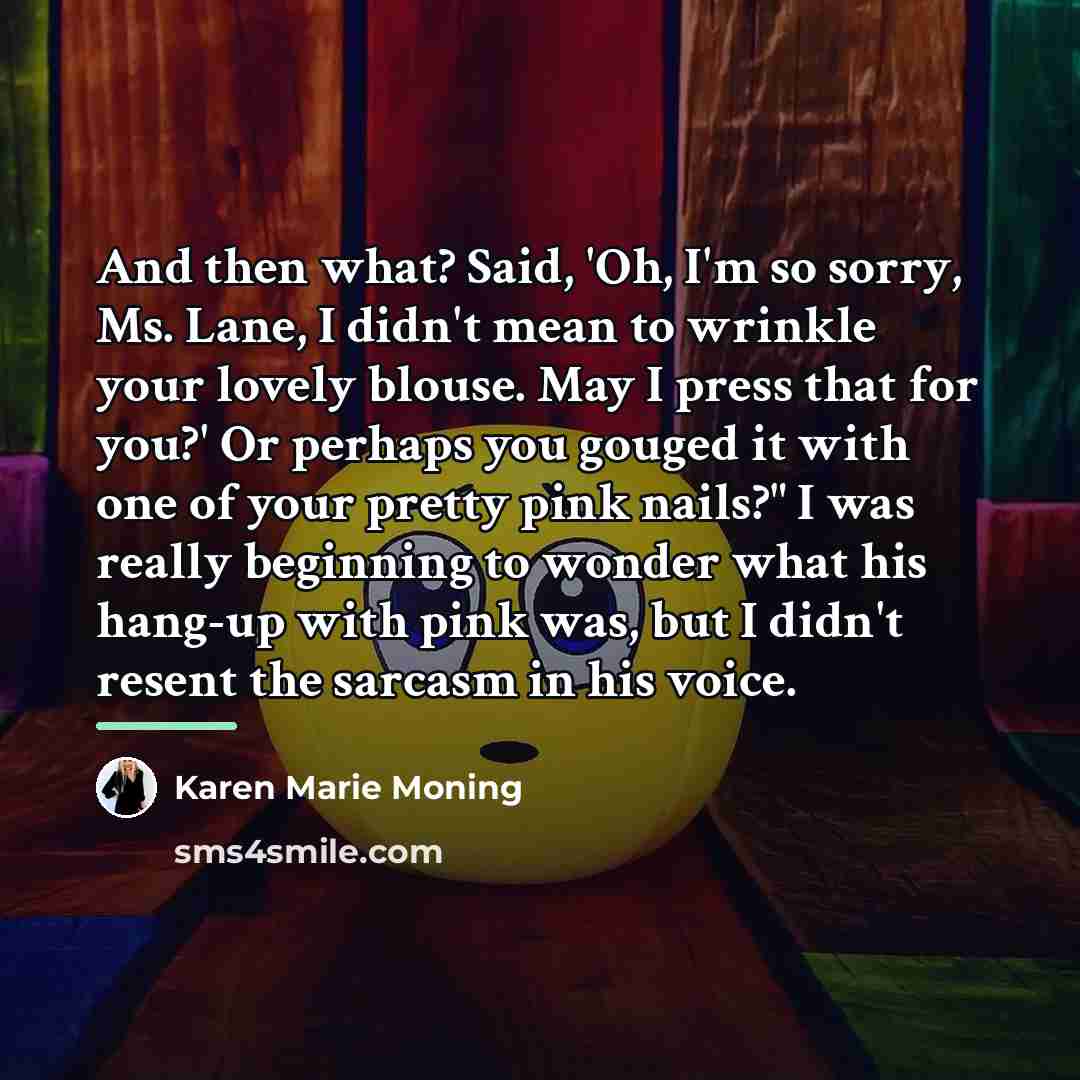 “And then what? Said, 'Oh, I'm so sorry, Ms. Lane,…” quote by Karen Marie Moning
