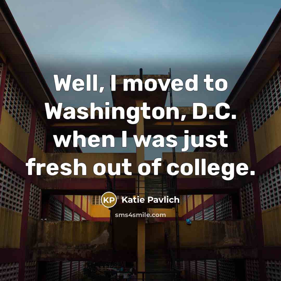 “Well, I moved to Washington, D.C. when I was just…” quote by Katie Pavlich