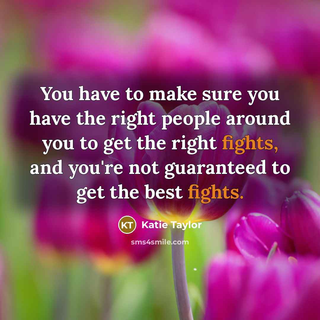 “You have to make sure you have the right people…” quote by Katie Taylor