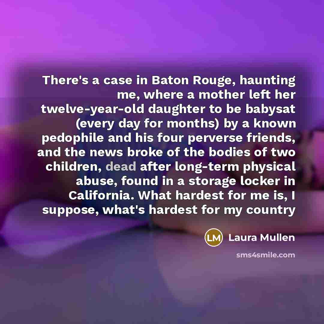 “There's a case in Baton Rouge, haunting me, where a…” quote by Laura Mullen