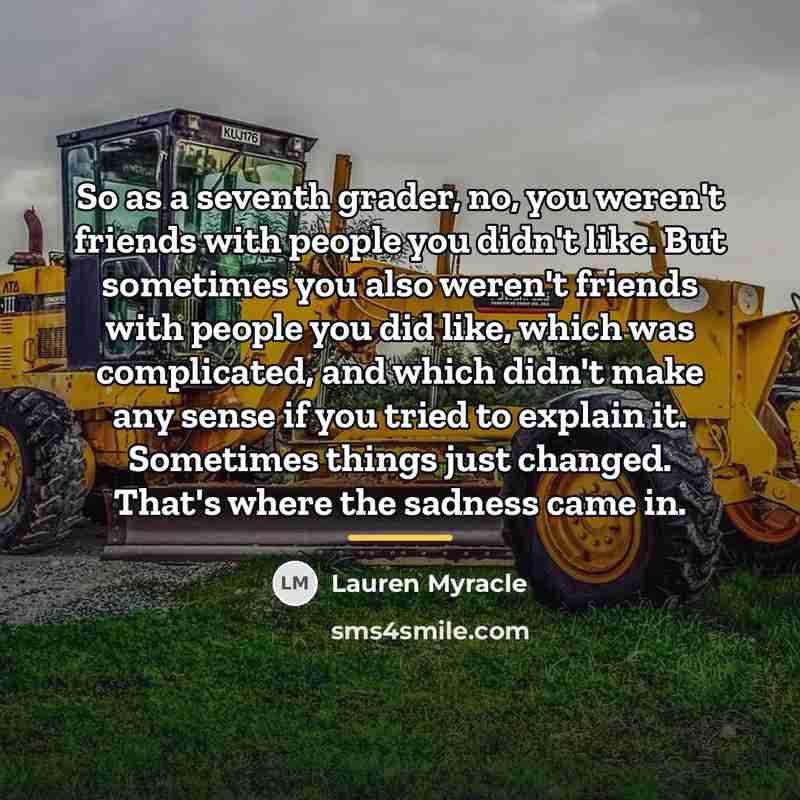 “So as a seventh grader, no, you weren't friends with…” quote by Lauren Myracle