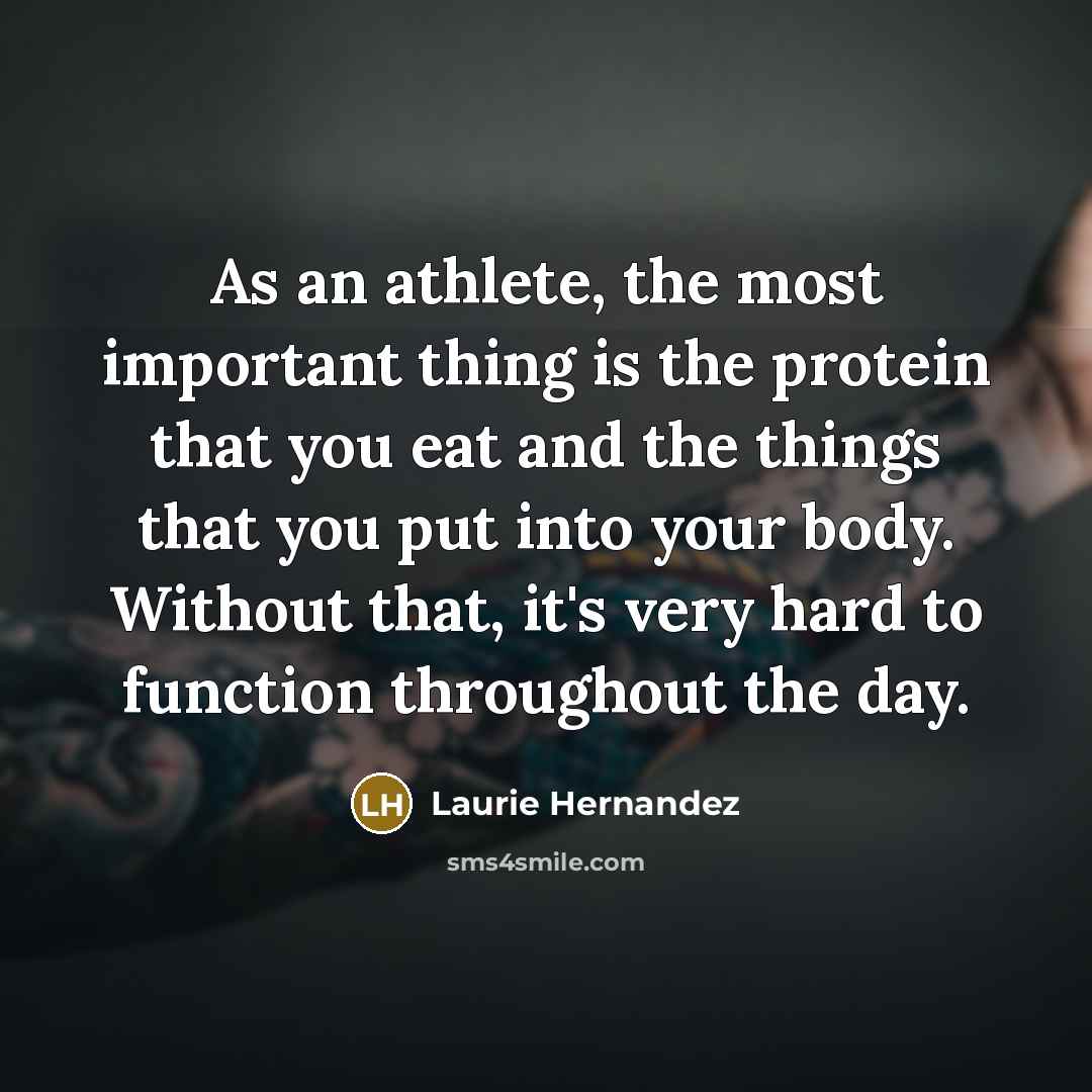 “As an athlete, the most important thing is the protein…” quote by Laurie Hernandez