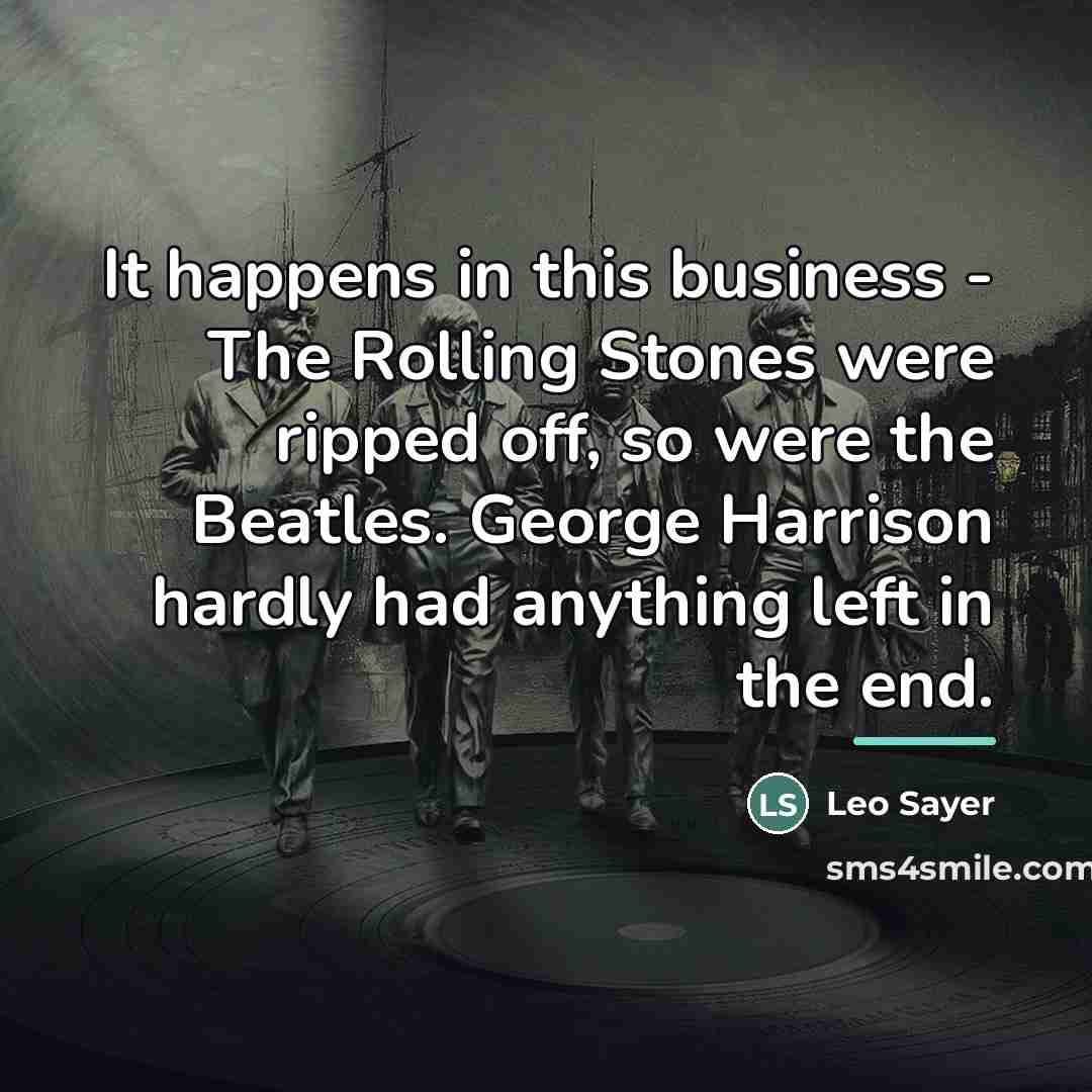 “It happens in this business - The Rolling Stones were…” quote by Leo Sayer