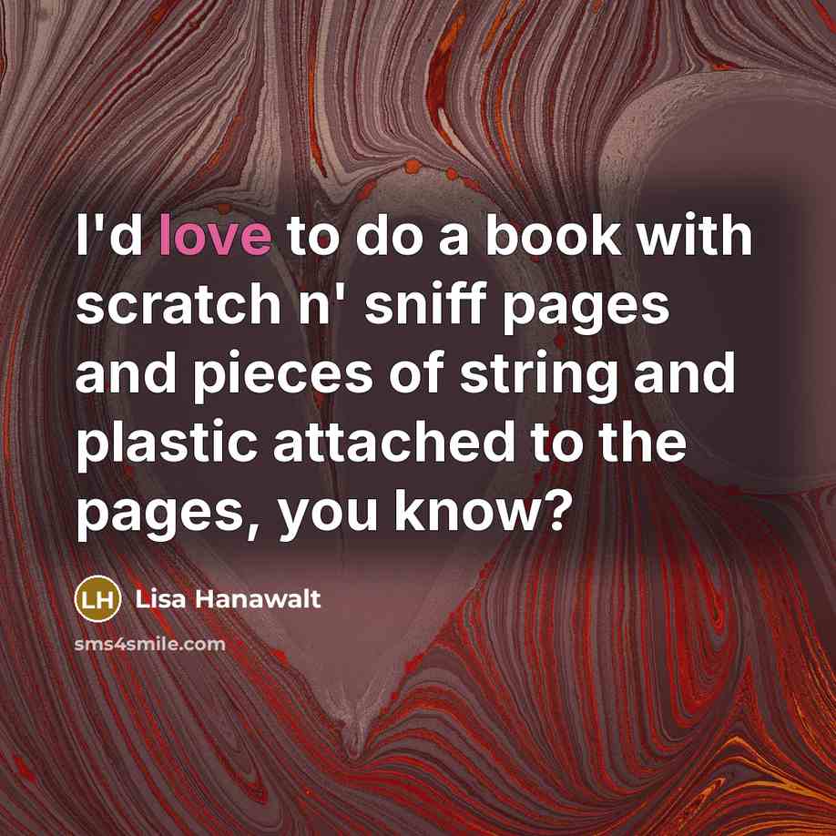 “I'd love to do a book with scratch n' sniff…” quote by Lisa Hanawalt