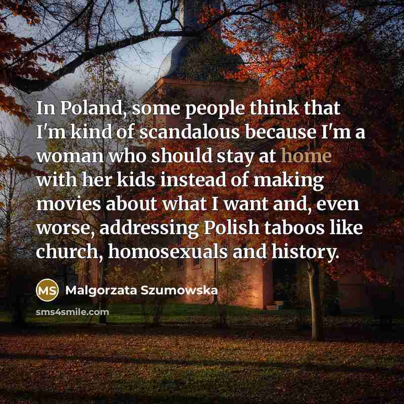 “In Poland, some people think that I'm kind of scandalous…” quote by Malgorzata Szumowska
