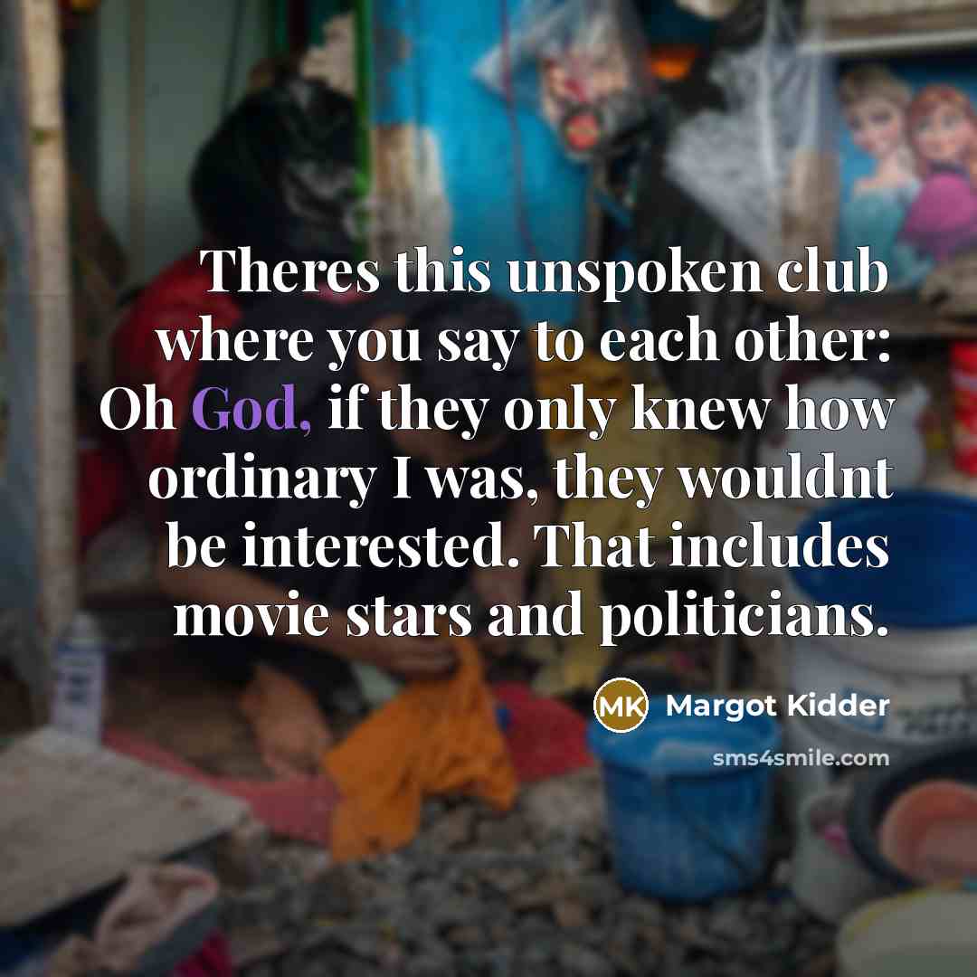 “Theres this unspoken club where you say to each other:…” quote by Margot Kidder