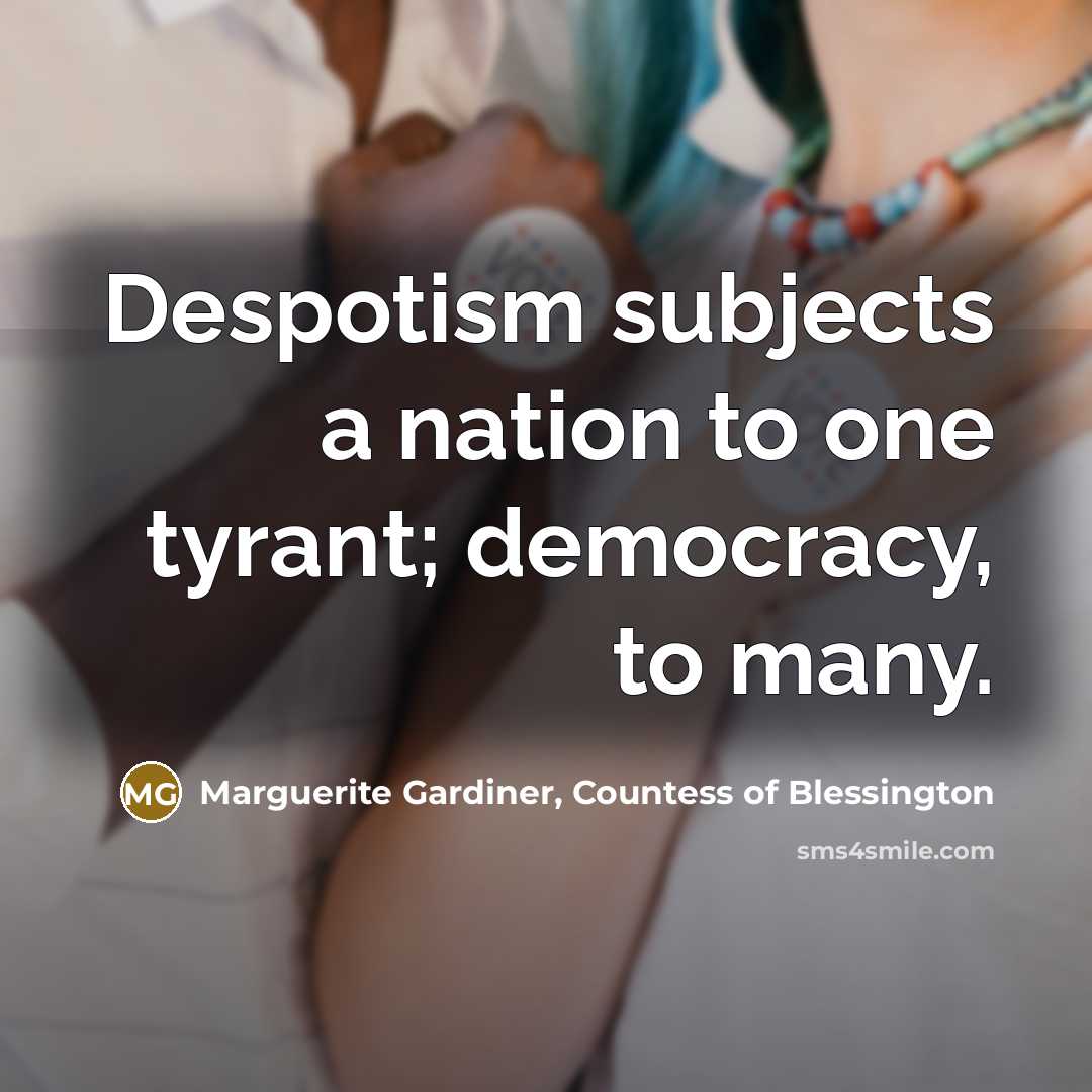 “Despotism subjects a nation to one tyrant; democracy, to many.…” quote by Marguerite Gardiner, Countess of Blessington