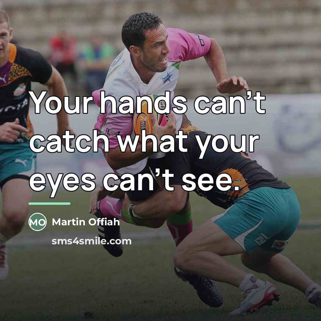 “Your hands can't catch what your eyes can't see.…” quote by Martin Offiah