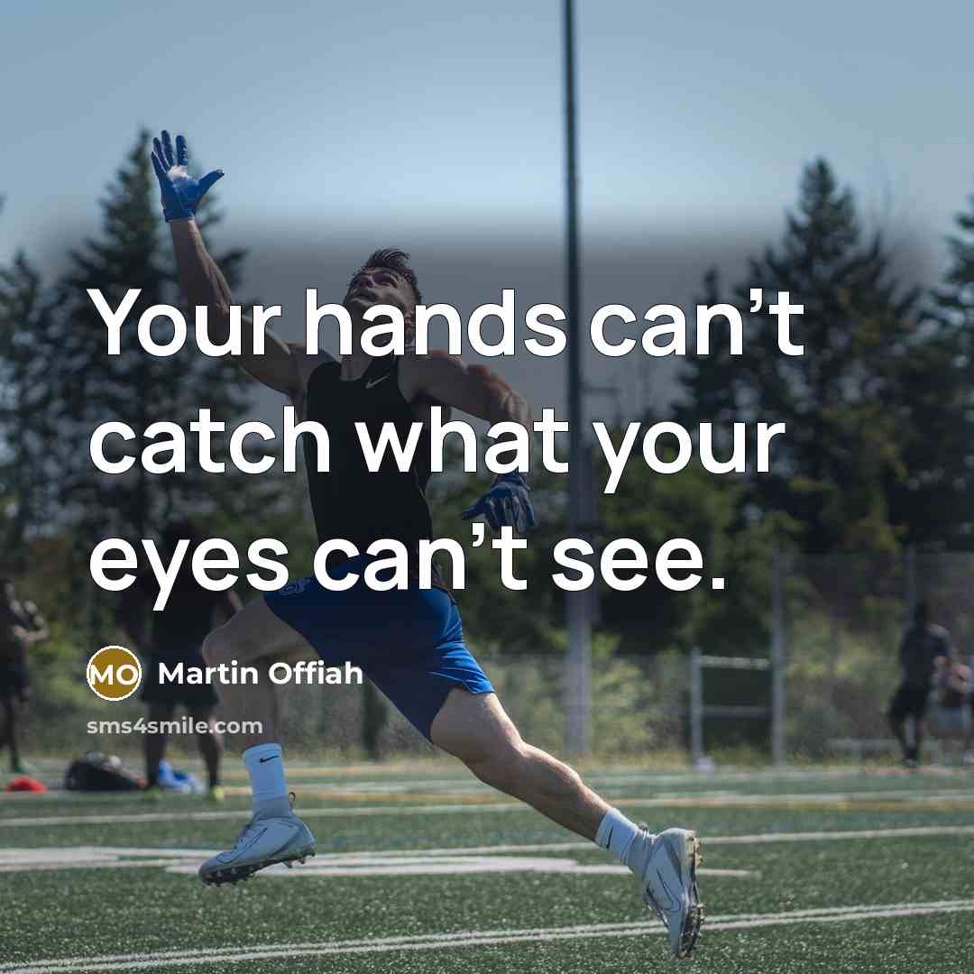 “Your hands can't catch what your eyes can't see.” quote by Martin Offiah