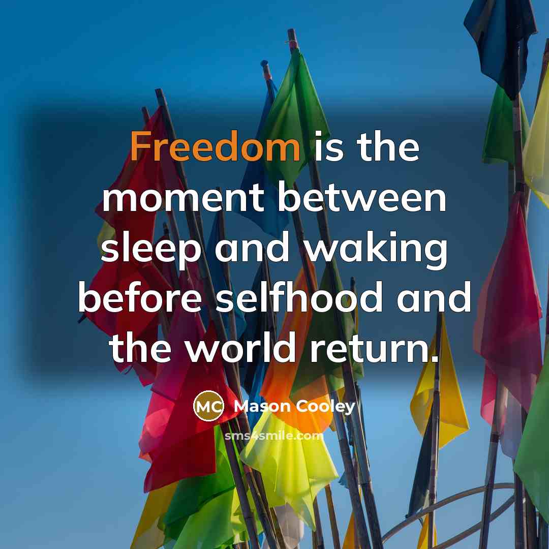 “Freedom is the moment between sleep and waking before selfhood…” quote by Mason Cooley